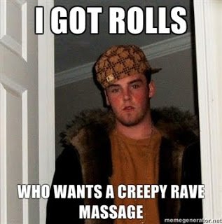I-got-rolls-Who-wants-a-Creepy-Rave-Massage